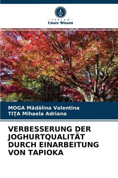 Cover for Moga M?d?lina Valentina · Verbesserung Der Joghurtqualitat Durch Einarbeitung Von Tapioka (Paperback Book) (2021)
