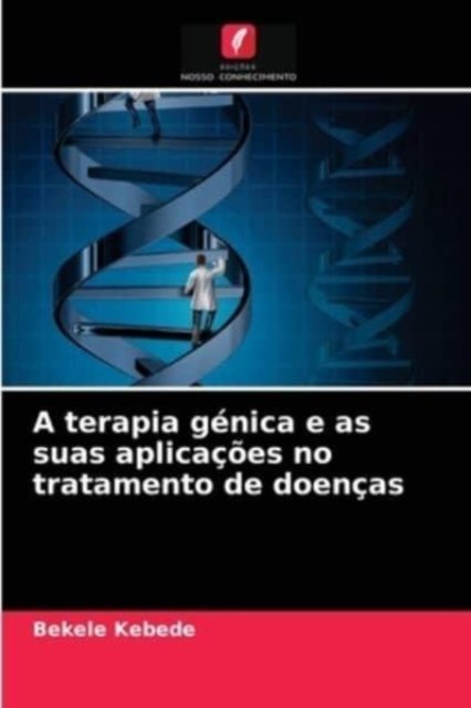 Cover for Bekele Kebede · A terapia genica e as suas aplicacoes no tratamento de doencas (Paperback Bog) (2021)
