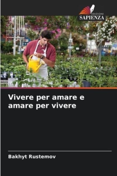 Cover for Bakhyt Rustemov · Vivere per amare e amare per vivere (Paperback Book) (2021)