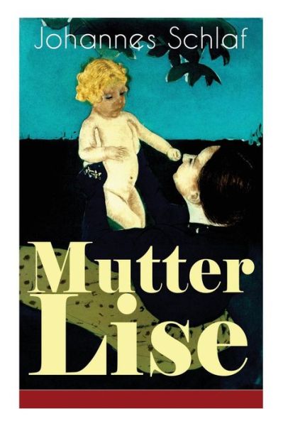 Cover for Johannes Schlaf · Mutter Lise (Vollst ndige Ausgabe) (Taschenbuch) (2018)