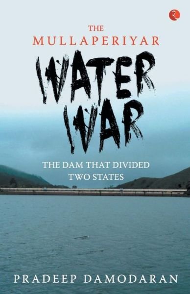 Cover for Pradeep Damodaran · The Mullaperiyar water war (Book) (2014)
