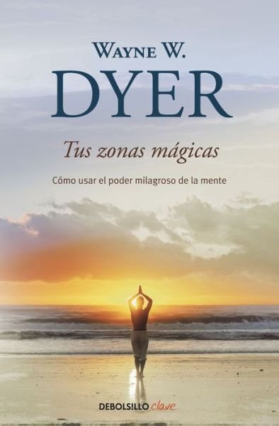 Cover for Wayne W. Dyer · Tus zonas magicas (Paperback Bog) (2018)