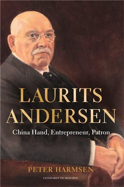 Cover for Peter Harmsen · Laurits Andersen - China Hand, Entrepreneur, Patron (Bound Book) [2.º edición] (2020)