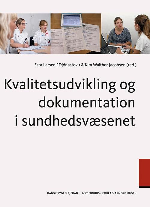 Kvalitetsudvikling og dokumentation i sundhedsvæsenet - Kim Walther Jacobsen; Esta Larsen i Djónastovu - Bøger - Gyldendal - 9788717042605 - 28. april 2016