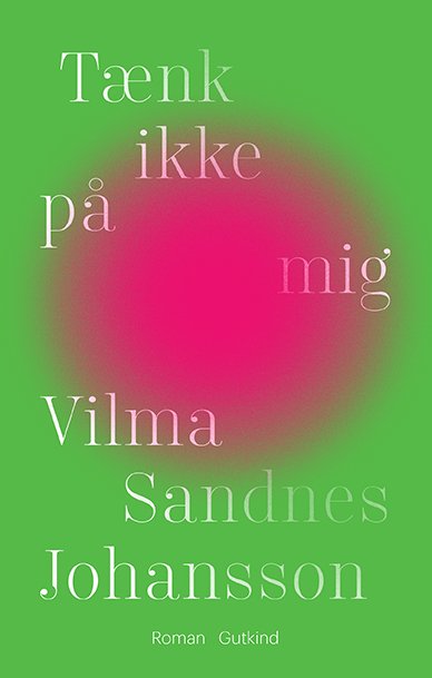 Tænk ikke på mig - Vilma Sandnes Johansson - Bøger - Gutkind - 9788743401605 - 26. januar 2022