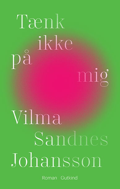 Tænk ikke på mig - Vilma Sandnes Johansson - Bücher - Gutkind - 9788743401605 - 26. Januar 2022