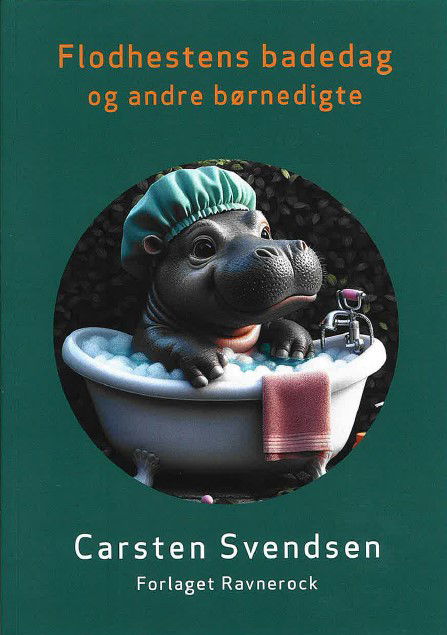 Carsten Svendsen · Flodhestens Badedag og andre børnedigte (Paperback Book) [1st edition] (2024)