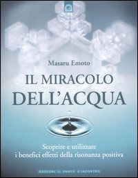 Cover for Masaru Emoto · Il Miracolo Dell'acqua. Scoprire E Utilizzare I Benefici Effetti Della Risonanza Positiva (Book)