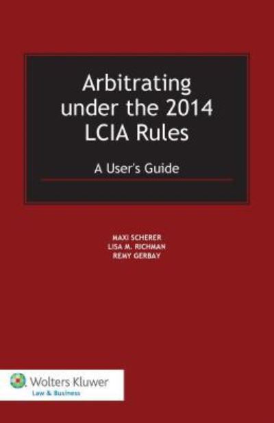 Arbitrating under the 2014 LCIA Rules - Maxi Scherer - Książki - Kluwer Law International - 9789041151605 - 14 kwietnia 2015