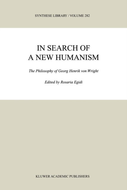 Cover for M R Egidi · In Search of a New Humanism: The Philosophy of Georg Henrik von Wright - Synthese Library (Paperback Book) [Softcover reprint of 1st ed. 1999 edition] (2010)