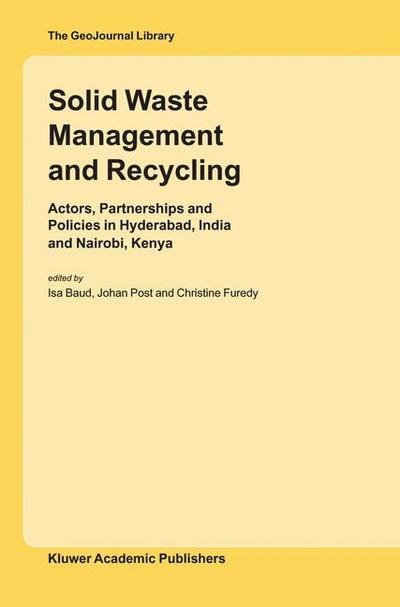 Cover for Isa Baud · Solid Waste Management and Recycling: Actors, Partnerships and Policies in Hyderabad, India and Nairobi, Kenya - GeoJournal Library (Paperback Bog) [Softcover reprint of the original 1st ed. 2004 edition] (2010)