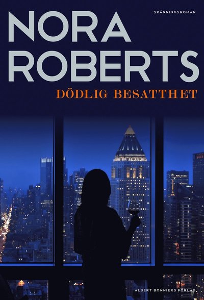 Cover for Nora Roberts · Dödlig besatthet (Hardcover Book) (2015)