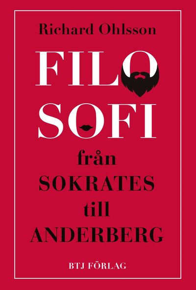 Cover for Richard Ohlsson · Filosofi - från Sokrates till Anderberg (Book) (2013)