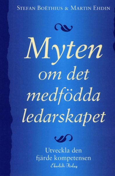 Cover for Martin Ehdin · Myten om det medfödda ledarskapet : utveckla den fjärde kompetensen (Book) (2010)
