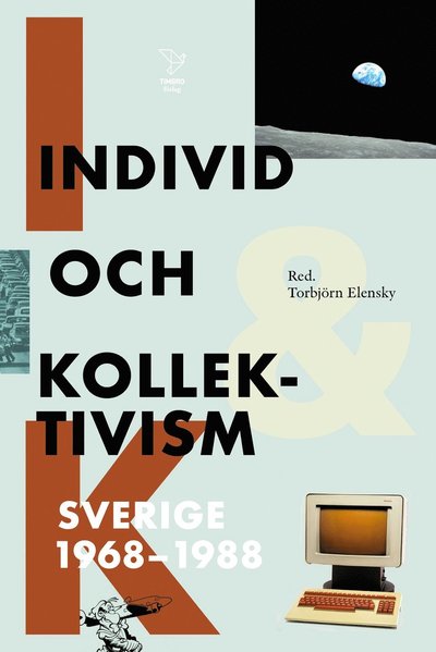 Cover for Rikard Westerberg, Petra Werner, Per Vesterlund, Nils Uddenberg, Zita Tersman, Jan Söderqvist, John Swedenmark, Oscar Swartz, Ragni Svensson, Nathan Schachar, Johan Redin, Åsa Moberg, Thomas Millroth, Jan Lumholdt, Håkan Lindgren, Anders PJ Linder, Martin · Individ och kollektivism : Sverige 1968-1988 (Hardcover Book) (2024)