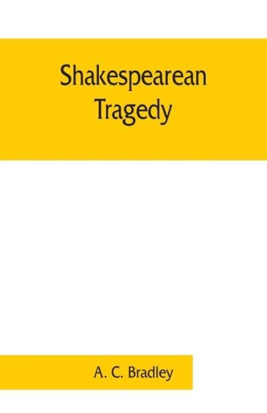 Cover for A C Bradley · Shakespearean tragedy; lectures on Hamlet, Othello, King Lear, Macbeth (Pocketbok) (2019)