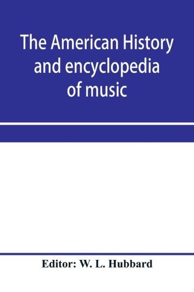 Cover for W L Hubbard · The American history and encyclopedia of music; Musical Dictionary (Paperback Bog) (2020)