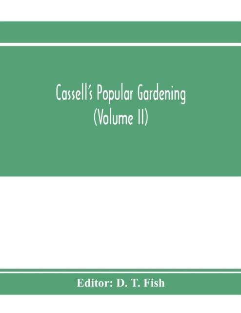 Cassell's popular gardening (Volume II) - D T Fish - Kirjat - Alpha Edition - 9789353973605 - keskiviikko 22. tammikuuta 2020