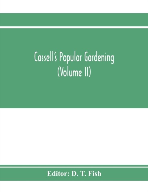 Cassell's popular gardening (Volume II) - D T Fish - Bücher - Alpha Edition - 9789353973605 - 22. Januar 2020