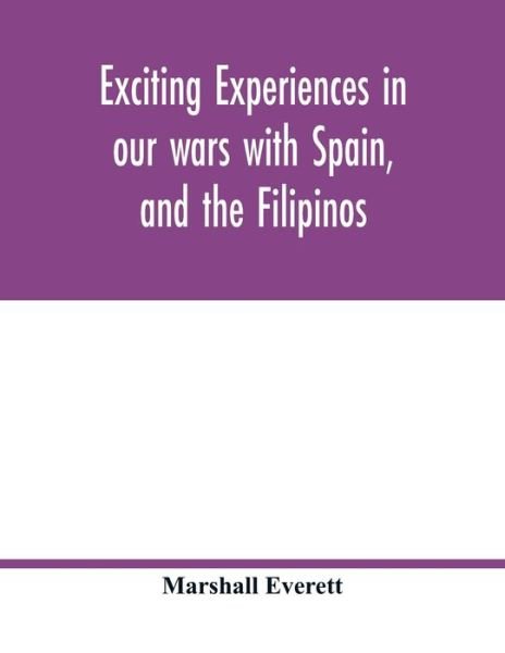Cover for Marshall Everett · Exciting experiences in our wars with Spain, and the Filipinos (Paperback Bog) (2020)