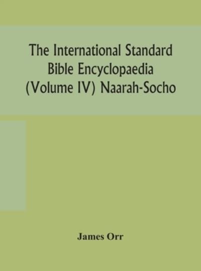 The International standard Bible encyclopaedia (Volume IV) Naarah-Socho - James Orr - Böcker - Alpha Edition - 9789354158605 - 24 september 2020