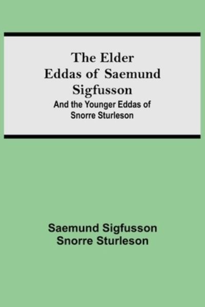 Cover for Saemund Sigfusson · The Elder Eddas of Saemund Sigfusson; and the Younger Eddas of Snorre Sturleson (Paperback Book) (2021)