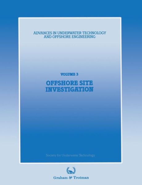 Society for Underwater Technology (SUT) · Offshore Site Investigation: Proceedings of an international conference, (Offshore Site Investigation), organized by the Society for Underwater Technology, and held in London, UK, 13 and 14 March 1985 - Advances in Underwater Technology, Ocean Science and (Paperback Book) [Softcover reprint of the original 1st ed. 1985 edition] (2012)