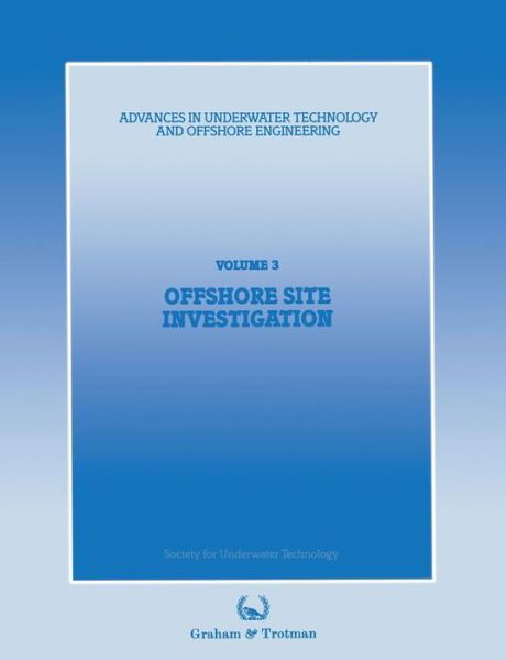 Cover for Society for Underwater Technology (SUT) · Offshore Site Investigation: Proceedings of an international conference, (Offshore Site Investigation), organized by the Society for Underwater Technology, and held in London, UK, 13 and 14 March 1985 - Advances in Underwater Technology, Ocean Science and (Pocketbok) [Softcover reprint of the original 1st ed. 1985 edition] (2012)