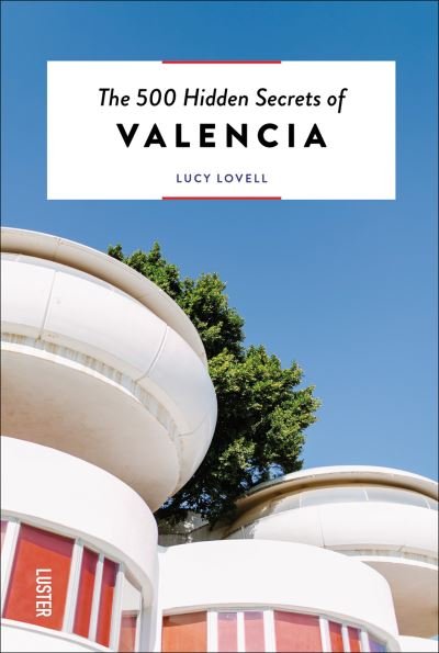 Cover for Lucy Lovell · The 500 Hidden Secrets of Valencia - The 500 Hidden Secrets (Pocketbok) (2024)