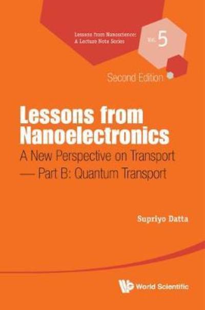 Cover for Datta, Supriyo (Purdue University, Usa) · Lessons From Nanoelectronics: A New Perspective On Transport - Part B: Quantum Transport - Lessons from Nanoscience: A Lecture Notes Series (Hardcover Book) [Second edition] (2018)