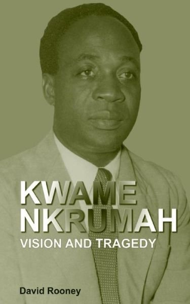 Cover for David Rooney · Kwame Nkrumah. Vision and Tragedy (Paperback Book) (2007)