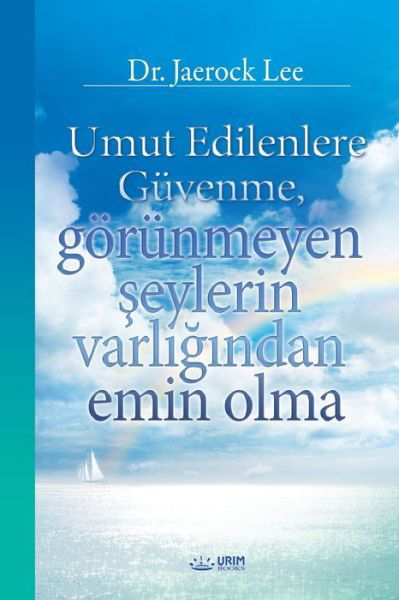 Cover for Lee Jaerock · Umut Edilenlere Guvenme, goerunmeyen &amp;#351; eylerin varl&amp;#305; &amp;#287; &amp;#305; ndan emin olma (Turkish) (Paperback Bog) (2020)