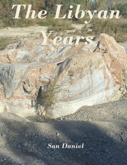 The Libyan Years - San Daniel - Books - San Daniel - 9798201762605 - November 22, 2021