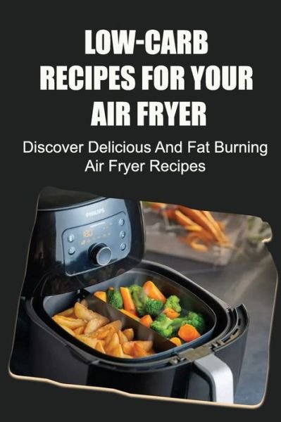 Cover for Amazon Digital Services LLC - KDP Print US · Low-Carb Recipes For Your Air Fryer (Paperback Bog) (2022)