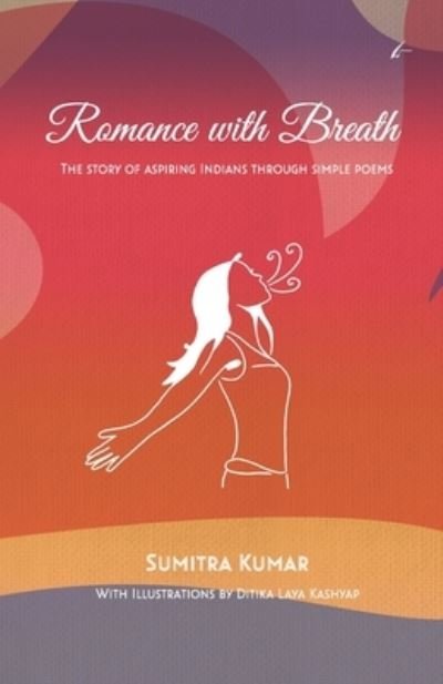 Cover for Sumitra Kumar · Romance with Breath: The Story of Aspiring Indians Through Simple Poems (Paperback Book) (2022)