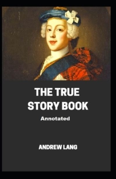 Cover for Andrew Lang · The True Story Book (Paperback Book) [Annotated edition] (2021)