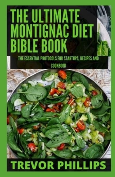 The Ultimate Montignac Diet Bible Book: The Essential Protocols For Startups, Recipes and Cookbook - Trevor Phillips - Bøger - Independently Published - 9798466642605 - 28. august 2021