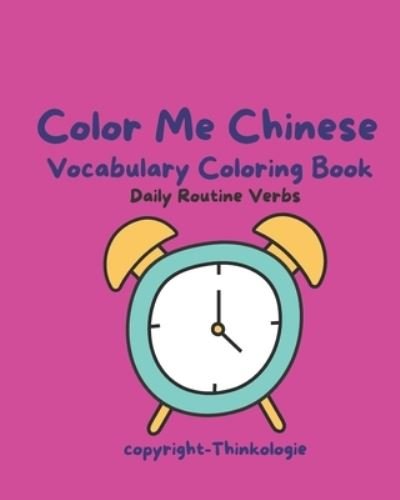 Cover for Thinkologie · Color Me Chinese: Vocabulary Coloring Book: Daily Routine Verbs (Paperback Book) (2021)