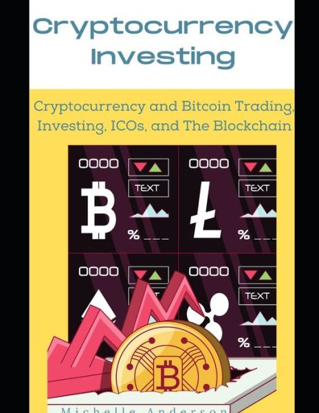 Cover for Michelle Anderson · Cryptocurrency Investing 2021: Cryptocurrency and Bitcoin Trading, Investing, ICOs, and The Blockchain (Paperback Book) (2021)