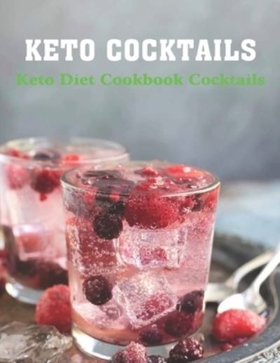 Cover for Daniel Jones · Keto Cocktails: Keto Diet Cookbook Cocktails (Taschenbuch) (2021)