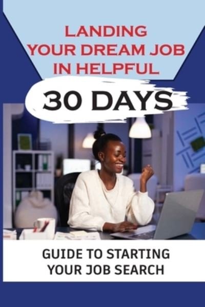 Cover for Abe Guitian · Landing Your Dream Job In Helpful 30 Days (Pocketbok) (2021)