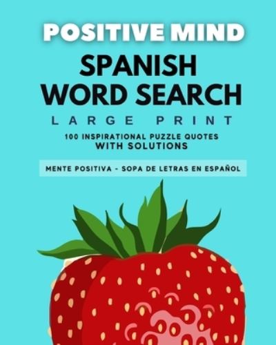 Cover for Lara Pink · Positive Mind Spanish Word Search - Mente Positiva Sopa de Letras: 100 Puzzles - With Solution - Large Print - Sopa de Letras Mente Positiva - En Espanol - Letra Grande - Con Soluciones (Paperback Book) (2020)