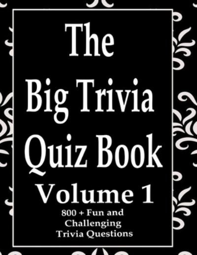 The Big Trivia Quiz Book, Volume 1 - Ts - Bøger - Independently Published - 9798573476605 - 29. november 2020