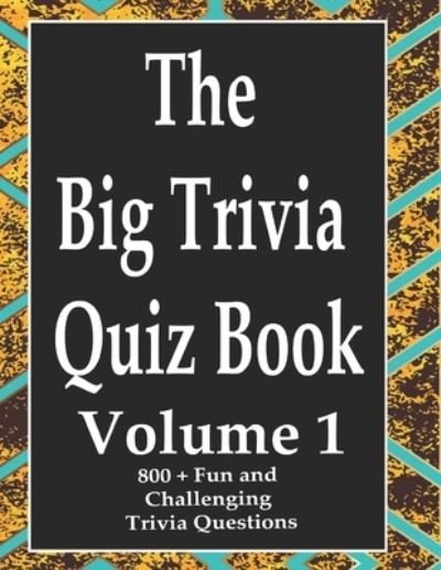 The Big Trivia Quiz Book, Volume 1 - Ts - Books - Independently Published - 9798573971605 - November 29, 2020