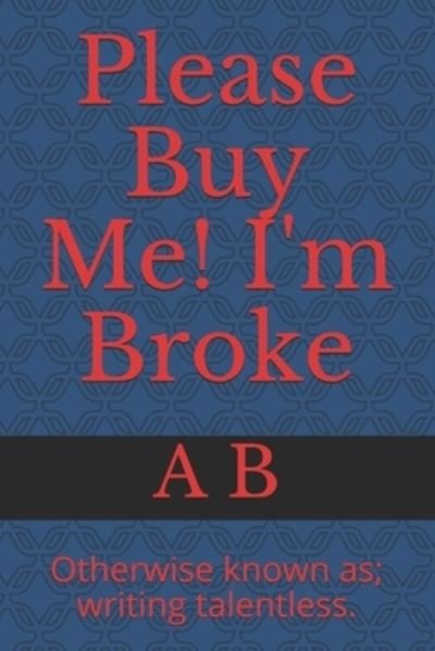 Cover for A B · Please Buy Me! I'm Broke (Pocketbok) (2020)