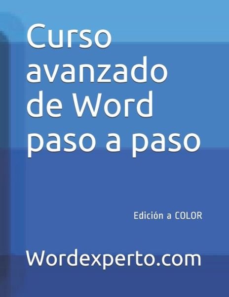 Cover for Wordexperto Pepe Martinez · Curso avanzado de Word paso a paso: Edicion a COLOR (Paperback Book) (2021)