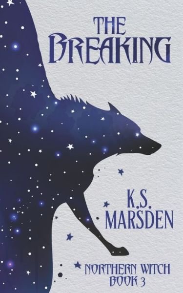The Breaking - Northern Witch - K. S. Marsden - Books - Independently Published - 9798624604605 - March 13, 2020