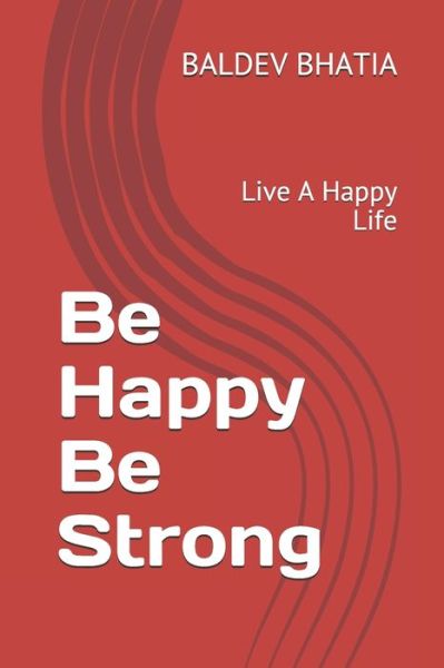 Cover for Baldev Bhatia · Be Happy Be Strong (Pocketbok) (2020)