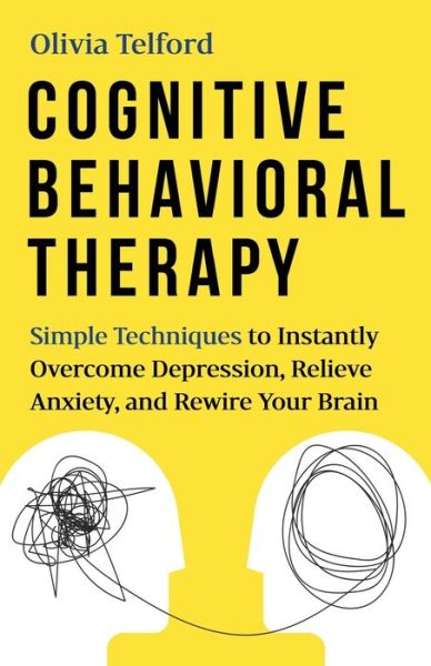 Cover for Olivia Telford · Cognitive Behavioral Therapy: Simple Techniques to Instantly Be Happier, Find Inner Peace, and Improve Your Life (Paperback Book) (2020)