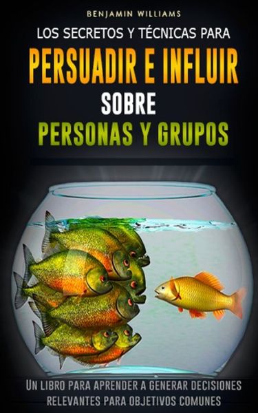 Cover for Benjamin Williams · Los secretos y tecnicas para persuadir e influir sobre personas y grupos (Paperback Bog) (2020)